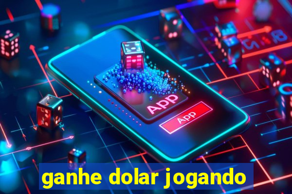 ganhe dolar jogando